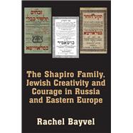 The The Shapiro Family, Jewish Creativity and Courage in Russia and Eastern Europe Selected Writings of Rachel Bayvel