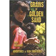 Grains of Golden Sand Adventures in War-torn Africa