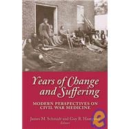 Years of Change and Suffering : Modern Perspectives on Civil War Medicine