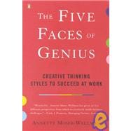 Five Faces of Genius : Creative Thinking Styles to Succeed at Work