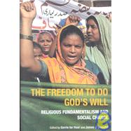 The Freedom to do God's Will: Religious Fundamentalism and Social Change