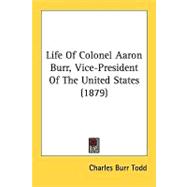 Life Of Colonel Aaron Burr, Vice-President Of The United States