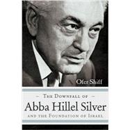 The Downfall of Abba Hillel Silver and the Foundation of Israel