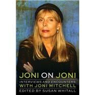 Joni on Joni Interviews and Encounters with Joni Mitchell