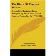 Diary of Thomas Vernon : A Loyalist, Banished from Newport by the Rhode Island General Assembly In 1776 (1881)