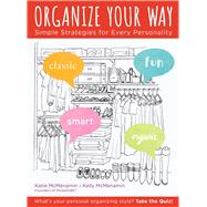 Organize Your Way Simple Strategies for Every Personality