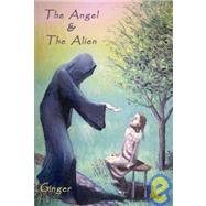 The Angel And the Alien: My Psychic Adventures, Past Lives, Rituals And Lists