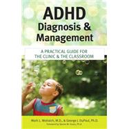 ADHD Diagnosis and Management : A Practical Guide for the Clinic and the Classroom
