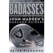 Badasses : The Legend of Snake, Foo, Dr. Death, and John Madden's Oakland Raiders