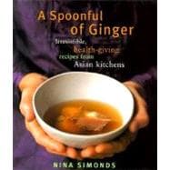 Spoonful of Ginger : Irresistible, Health-Giving Recipes from Asian Kitchens