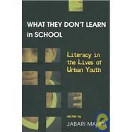 What They Don't Learn in School : Literacy in the Lives of Urban Youth