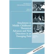 Attachment in Middle Childhood: Theoretical Advances and New Directions in an Emerging Field New Directions for Child and Adolescent Development, Number 148