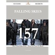 Falling Skies: 157 Most Asked Questions on Falling Skies - What You Need to Know