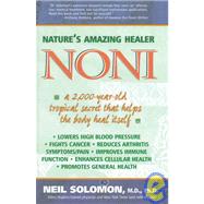 Nature's Amazing Healer - Noni : A 2,000 Year Old Tropical Secret That Helps the Body Heal Itself