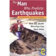 The Man Who Predicts Earthquakes Jim Berkland, Maverick Geologist--How His Quake Warnings Can Save Lives