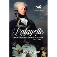 Lafayette Courtier to Crown Fugitive, 1757-1777