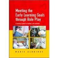 Meeting the Early Learning Goals Through Role Play: A Practical Guide for Teachers and Assistants