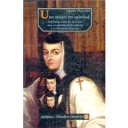 Una mujer en soledad. Sor Juana Inés de la Cruz, una excepción en la cultura y la literatura barroca