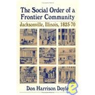 Social Order of a Frontier Community : Jacksonville, Illinois, 1825-70