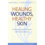 Healing Wounds, Healthy Skin : A Practical Guide for Patients with Chronic Wounds