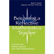 Becoming A Reflective Mathematics Teacher: A Guide for Observations and Self-assessment