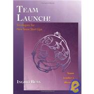 Team Launch! Team Leader's Manual : Strategies for New Team Start-ups