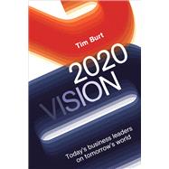 2020 Vision Today's Business Leaders on Tomorrow's World
