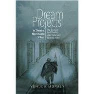 Dream Projects in Theatre, Novels and Films The Works of Paul Claudel, Jean Genet, and Federico Fellini