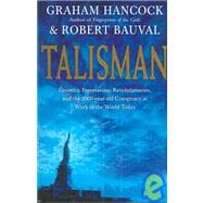 Talisman : Gnostic, Freemasons, Revolutionaries, and the 2,000-Year-Old Conspiracy at Work Today