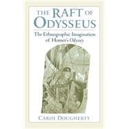 The Raft of Odysseus The Ethnographic Imagination of Homer's Odyssey