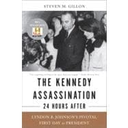 The Kennedy Assassination--24 Hours After Lyndon B. Johnson's Pivotal First Day as President