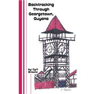 Backtracking Through Georgetown, Guyana
