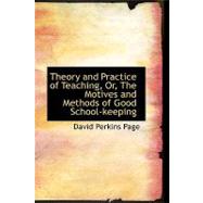 Theory and Practice of Teaching, Or, the Motives and Methods of Good School-keeping