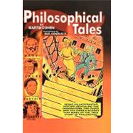Philosophical Tales Being an Alternative History Revealing the Characters, the Plots, and the Hidden Scenes That Make Up the True Story of Philosophy