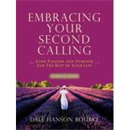 Embracing Your Second Calling : Find Passion and Purpose for the Rest of Your Life: A Woman's Guide