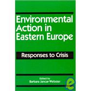 Environmental Action in Eastern Europe: Responses to Crisis: Responses to Crisis