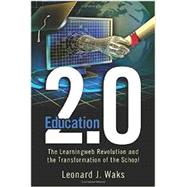 Education 2.0: The Learningweb Revolution and the Transformation of the School