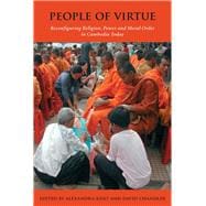 People of Virtue: Reconfiguring Religion, Power and Moral Order in Cambodia Today