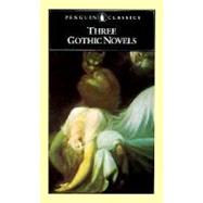 Three Gothic Novels : The Castle of Otranto; Vathek; Frankenstein