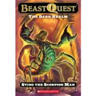 Beast Quest #18: The Dark Realm: Sting the Scorpion Man Sting The Scorpion Man