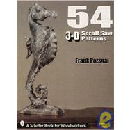 54 3-D Scroll Saw Patterns: A Schiffer Book for Woodworkers