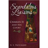 Scandalous Liaisons Charles II and his Court