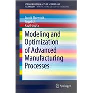 Modeling and Optimization of Advanced Manufacturing Processes