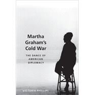 Martha Graham's Cold War The Dance of American Diplomacy