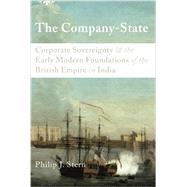 The Company-State Corporate Sovereignty and the Early Modern Foundations of the British Empire in India