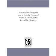 History of the Thirty Years' War, Tr from the German of Frederick Schiller, by the Rev a J W Morrison,9781425540364