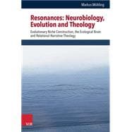 Resonances: Neurobiology, Evolution and Theology: Evolutionary Niche Construction, the Ecological Brain and Relational-narrative Theology