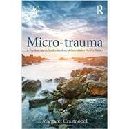 Micro-trauma: A Psychoanalytic understanding of cumulative psychic injury