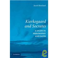 Kierkegaard and Socrates: A Study in Philosophy and Faith
