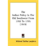 The Indian Policy In The Old Southwest From 1783 To 1795